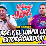 HABLANDO HUEVADAS – Séptima Temporada [JORGE Y EL LIMPIA LUNAS EXTORSIONADOR]