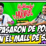 HABLANDO HUEVADAS – Séptima Temporada [SE PASARON DE POBRES EN EL MALL DE SJL]