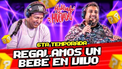 HABLANDO HUEVADAS – Sexta Temporada [REGALAMOS UN BEBÉ EN VIVO]