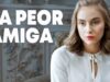 La peor amiga | Película completa