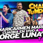 « MARICARMEN MARÍN CUADRA EN VIVO A JORGE LUNA » – CHAPA TU MONEY